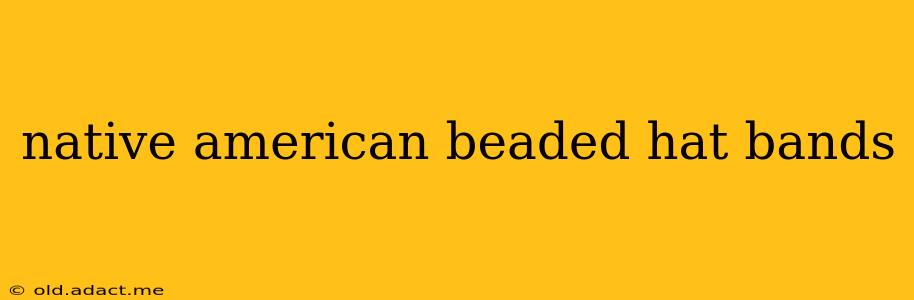 native american beaded hat bands