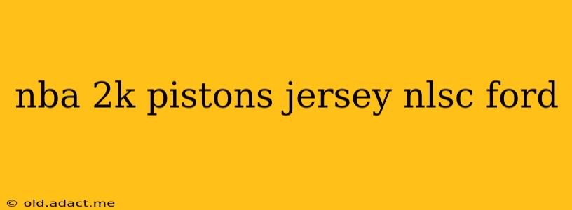 nba 2k pistons jersey nlsc ford
