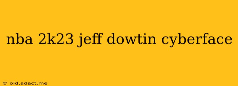 nba 2k23 jeff dowtin cyberface