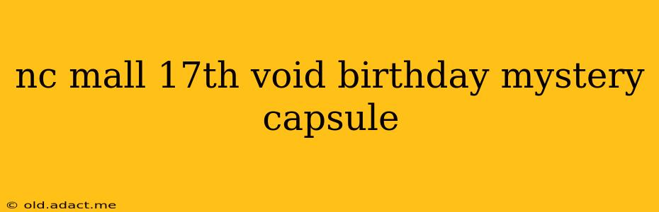 nc mall 17th void birthday mystery capsule