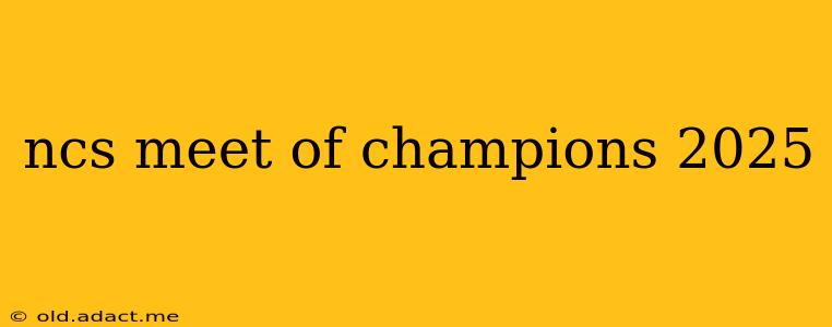 ncs meet of champions 2025