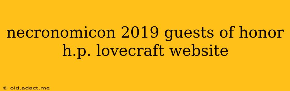 necronomicon 2019 guests of honor h.p. lovecraft website