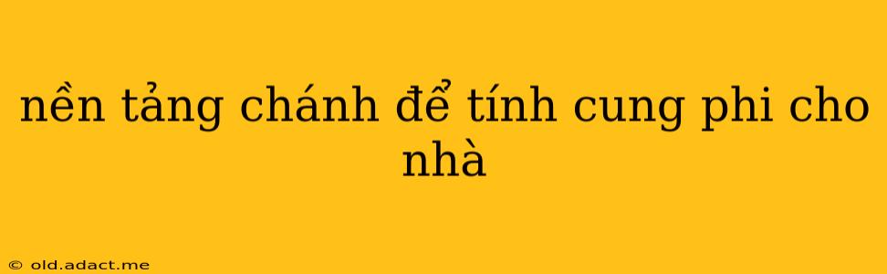 nền tảng chánh để tính cung phi cho nhà