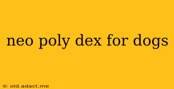 neo poly dex for dogs
