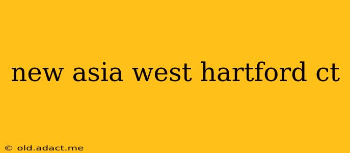new asia west hartford ct