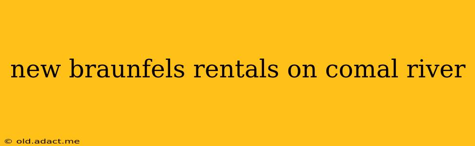 new braunfels rentals on comal river