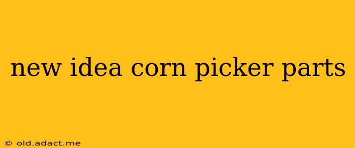 new idea corn picker parts