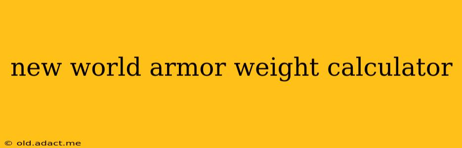 new world armor weight calculator