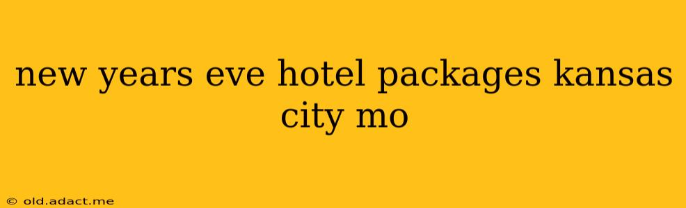 new years eve hotel packages kansas city mo