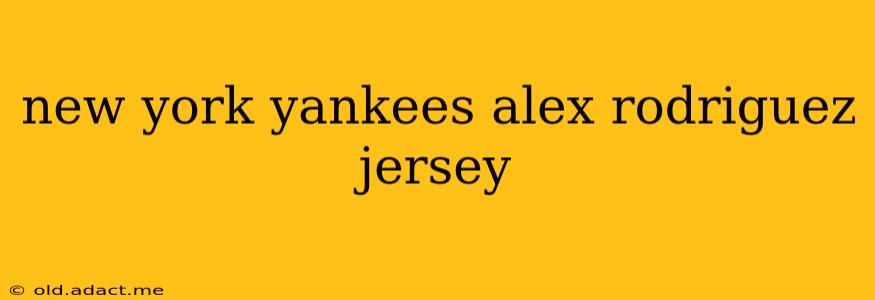new york yankees alex rodriguez jersey