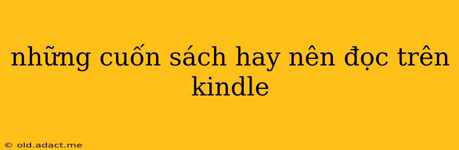 những cuốn sách hay nên đọc trên kindle
