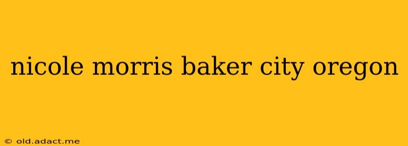 nicole morris baker city oregon
