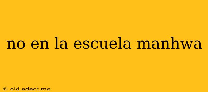 no en la escuela manhwa
