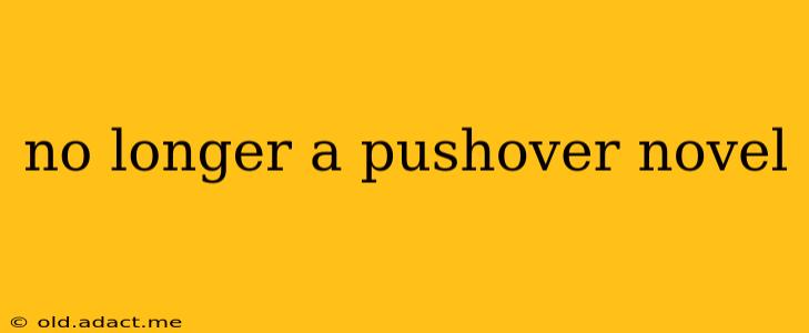 no longer a pushover novel