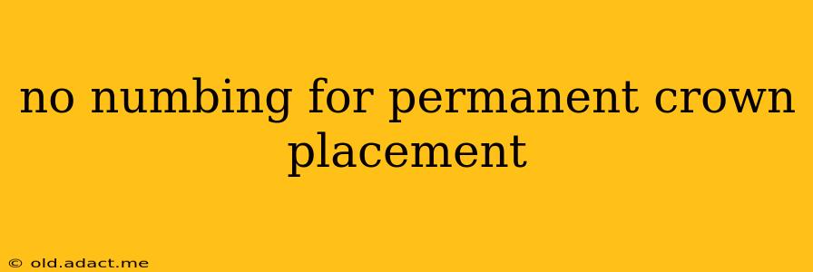 no numbing for permanent crown placement
