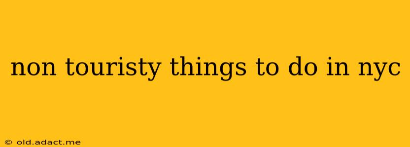 non touristy things to do in nyc