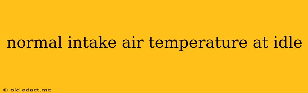 normal intake air temperature at idle