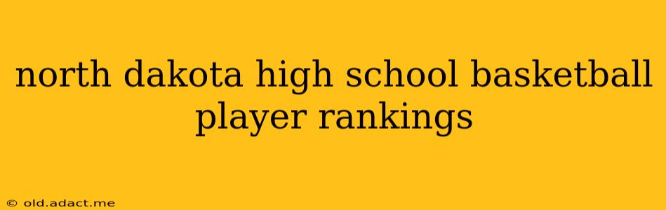 north dakota high school basketball player rankings