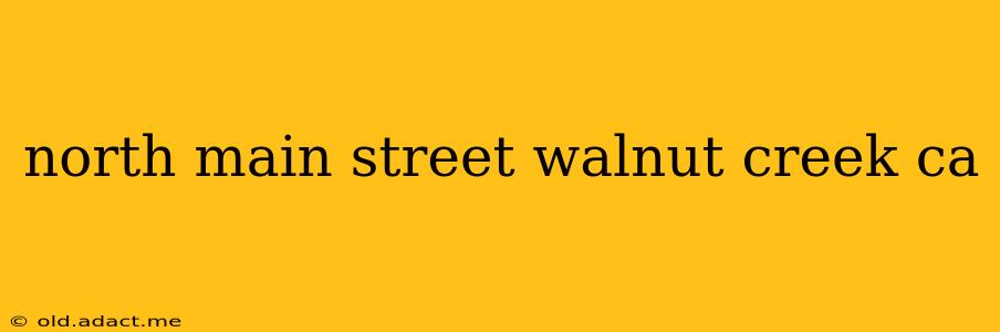 north main street walnut creek ca