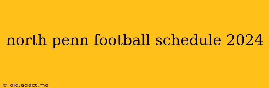 north penn football schedule 2024