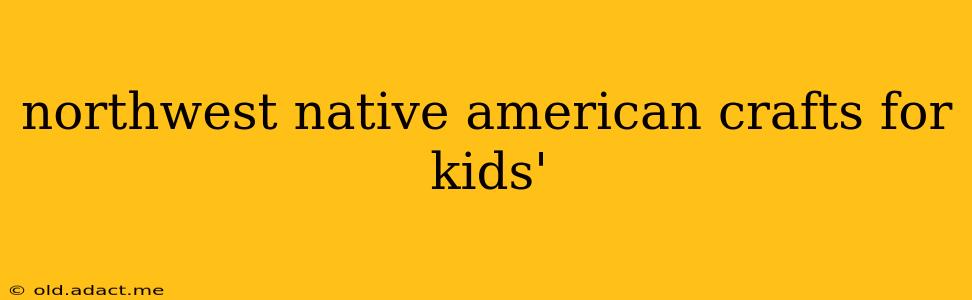 northwest native american crafts for kids'