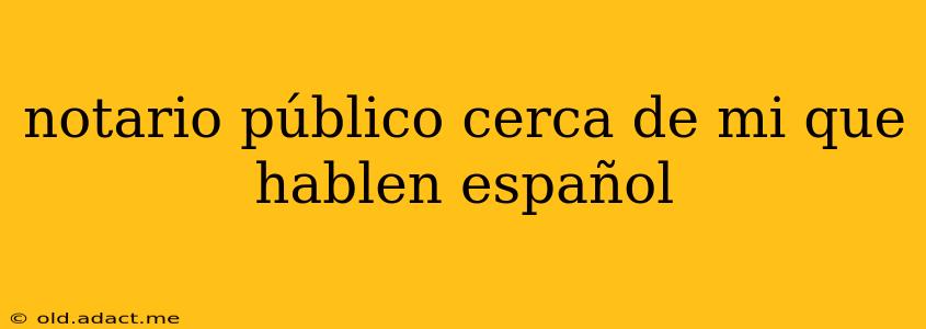 notario público cerca de mi que hablen español