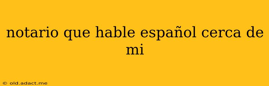 notario que hable español cerca de mi
