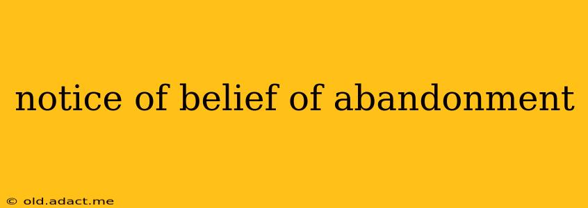 notice of belief of abandonment