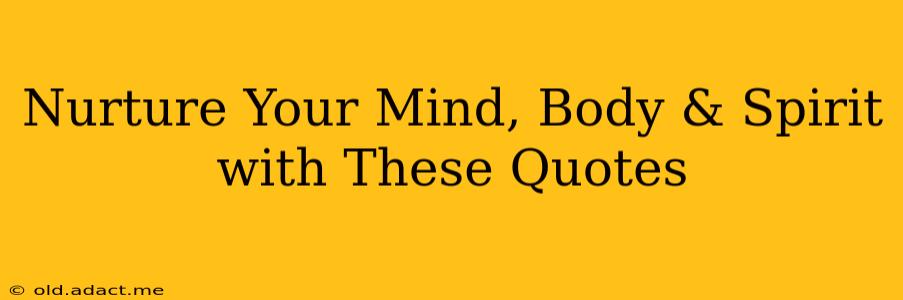 Nurture Your Mind, Body & Spirit with These Quotes