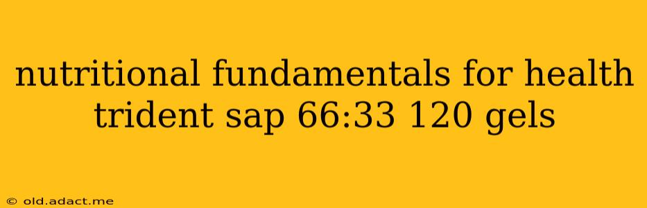 nutritional fundamentals for health trident sap 66:33 120 gels