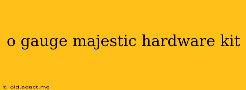 o gauge majestic hardware kit