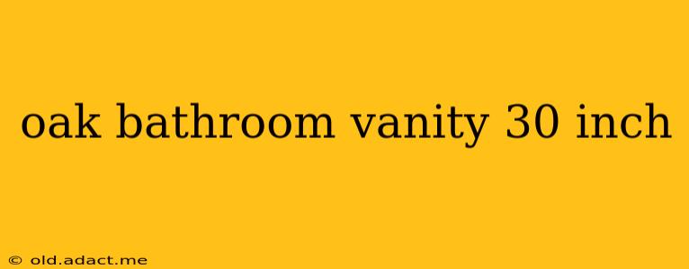 oak bathroom vanity 30 inch