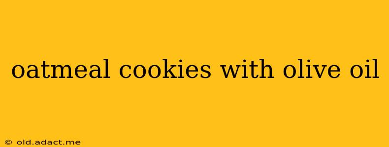 oatmeal cookies with olive oil