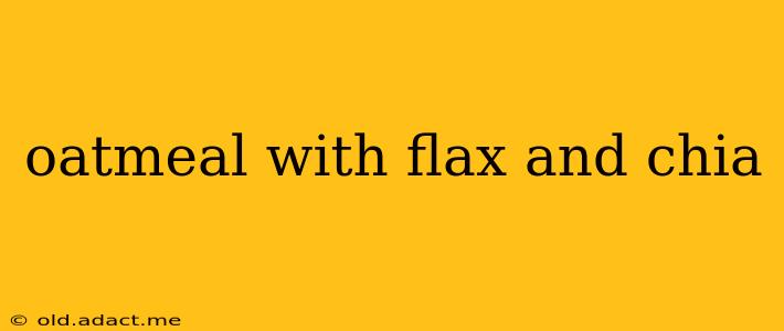 oatmeal with flax and chia