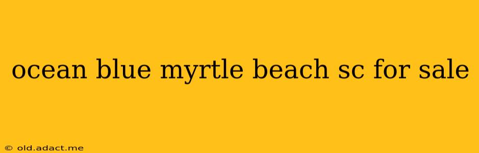 ocean blue myrtle beach sc for sale