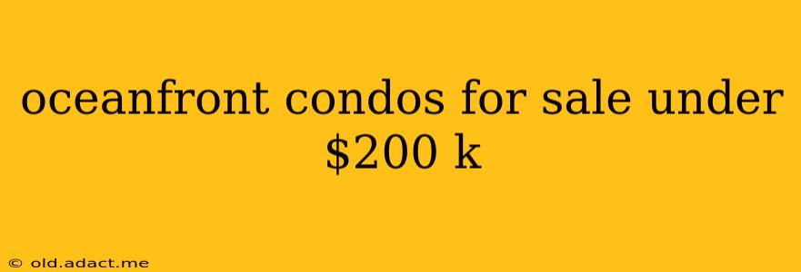 oceanfront condos for sale under $200 k
