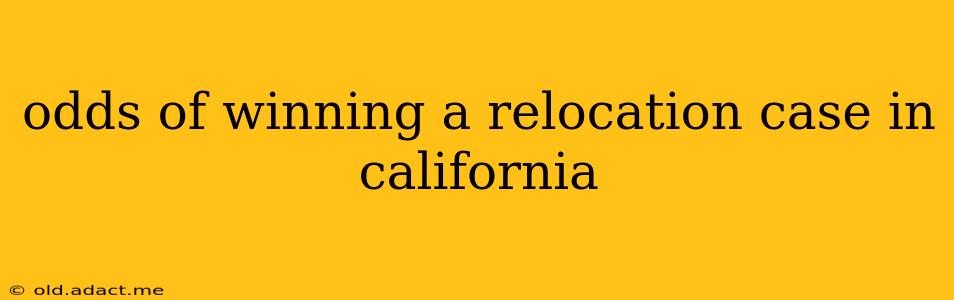 odds of winning a relocation case in california
