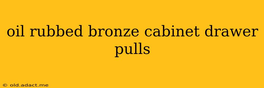 oil rubbed bronze cabinet drawer pulls