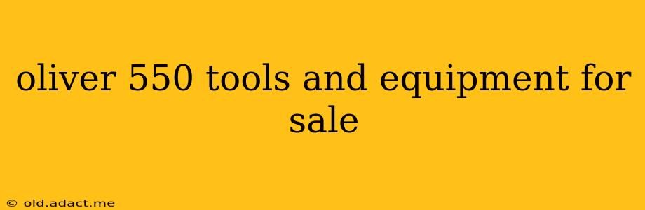 oliver 550 tools and equipment for sale