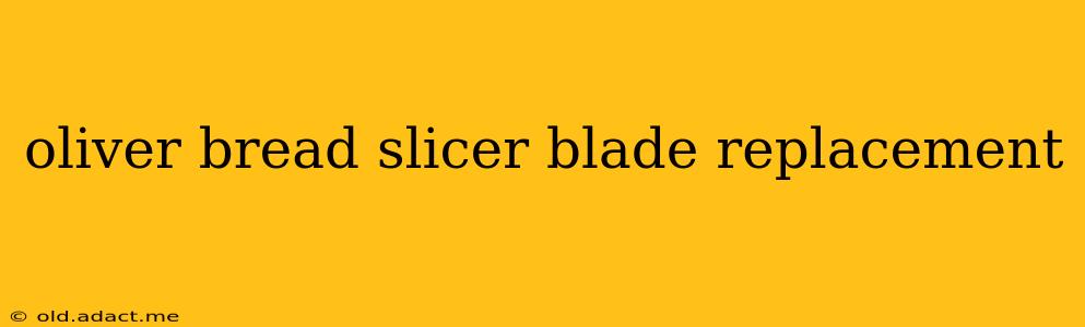 oliver bread slicer blade replacement