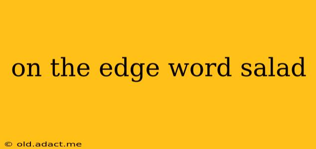 on the edge word salad