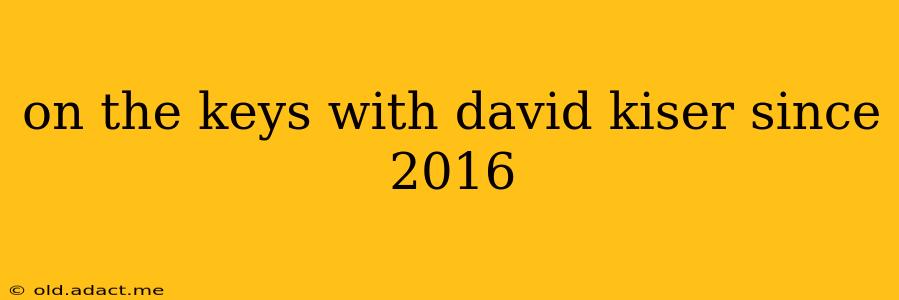 on the keys with david kiser since 2016