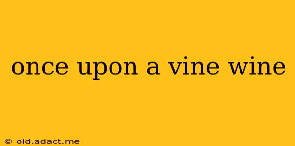 once upon a vine wine