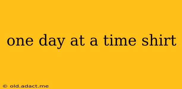 one day at a time shirt