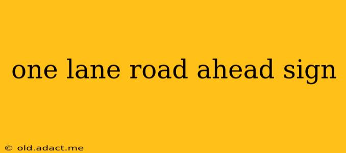 one lane road ahead sign