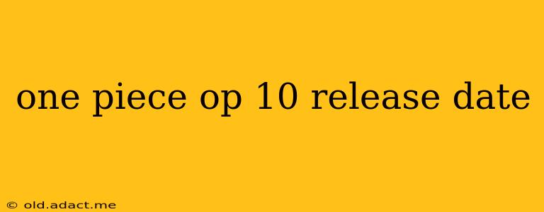one piece op 10 release date