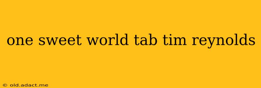 one sweet world tab tim reynolds
