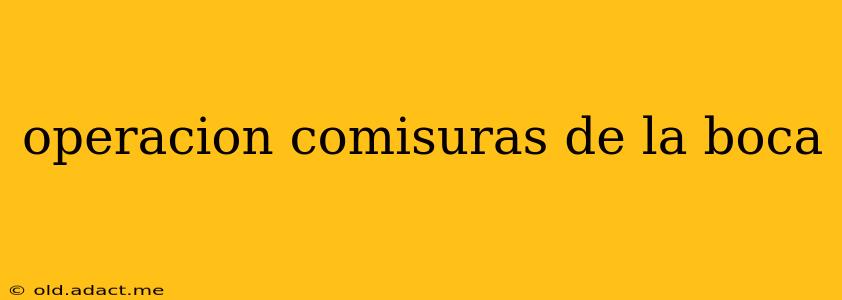 operacion comisuras de la boca