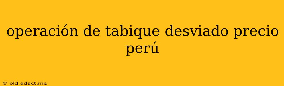 operación de tabique desviado precio perú