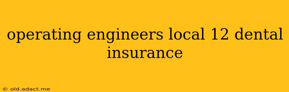 operating engineers local 12 dental insurance